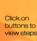 Click on buttons below to view steps